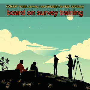 Read more about the article OSGoF holds survey coordination confab  advisory board on survey training