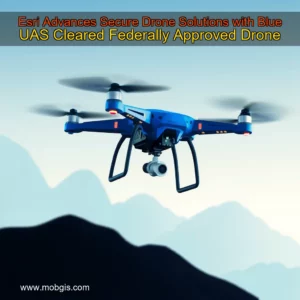 Read more about the article Esri Advances Secure Drone Solutions with Blue UAS Cleared  Federally Approved Drone