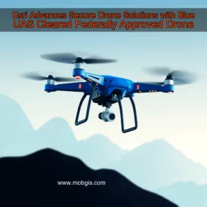Read more about the article Esri Advances Secure Drone Solutions with Blue UAS Cleared  Federally Approved Drone
