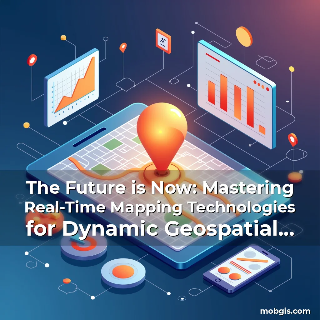 Read more about the article The Future is Now: Mastering Real-Time Mapping Technologies for Dynamic Geospatial Applications