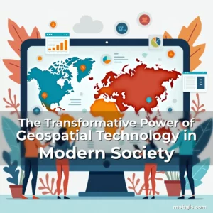 Read more about the article The Transformative Power of Geospatial Technology in Modern Society