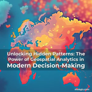 Read more about the article Unlocking Hidden Patterns: The Power of Geospatial Analytics in Modern Decision-Making